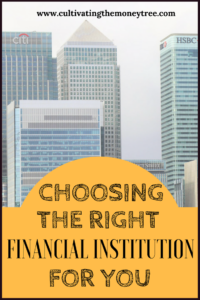 http://cultivatingthemoneytree.com/choosing-the-right-financial-institution-for-you/